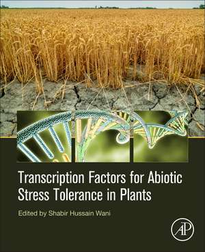 Transcription Factors for Abiotic Stress Tolerance in Plants de Shabir Hussain Wani