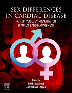 Sex differences in Cardiac Diseases: Pathophysiology, Presentation, Diagnosis and Management de Niti R. Aggarwal