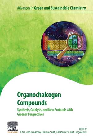 Organochalcogen Compounds: Synthesis, Catalysis and New Protocols with Greener Perspectives de Eder João Lenardão