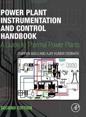 Power Plant Instrumentation and Control Handbook: A Guide to Thermal Power Plants de Swapan Basu