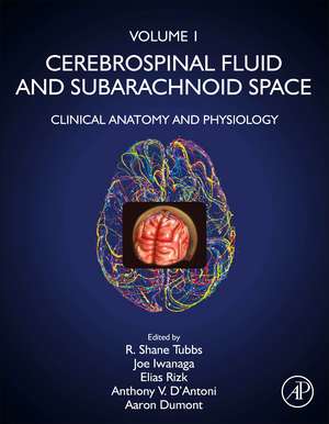 Cerebrospinal Fluid and Subarachnoid Space: Volume 1: Clinical Anatomy and Physiology de R. Shane Tubbs