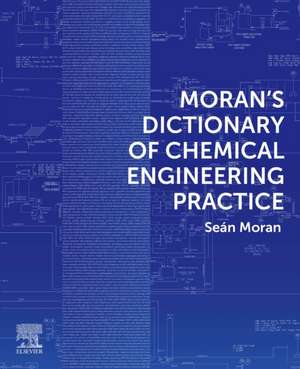 Moran's Dictionary of Chemical Engineering Practice de Sean Moran