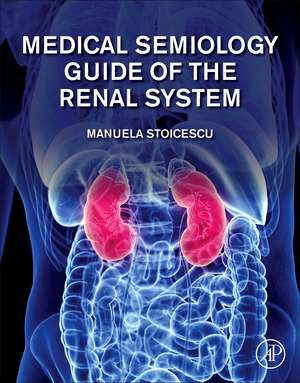 Medical Semiology Guide of the Renal System de Manuela Stoicescu