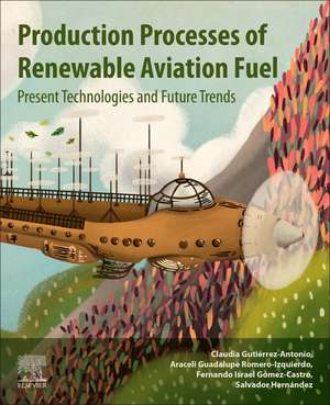 Production Processes of Renewable Aviation Fuel: Present Technologies and Future Trends de Claudia Gutierrez-Antonio