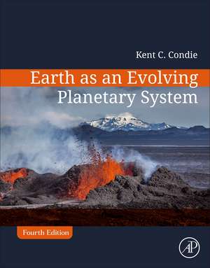 Earth as an Evolving Planetary System de Kent C. Condie