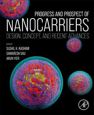 Progress and Prospect of Nanocarriers: Design, Concept, and Recent Advances de Sushil K. Kashaw