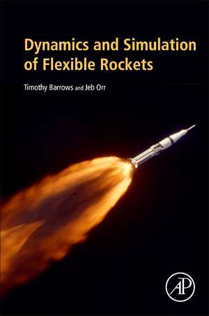 Dynamics and Simulation of Flexible Rockets de Timothy M. Barrows