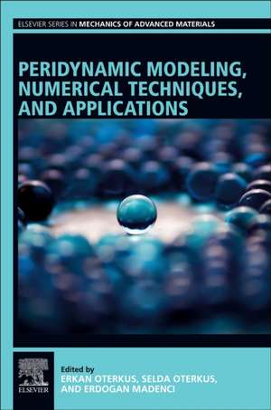 Peridynamic Modeling, Numerical Techniques, and Applications de Erkan Oterkus