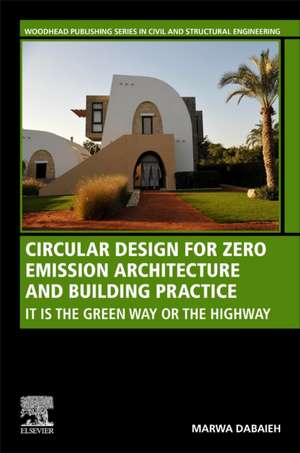 Circular Design for Zero Emission Architecture and Building Practice: It is the Green Way or the Highway de Marwa Dabaieh