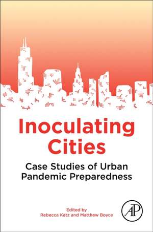 Inoculating Cities: Case Studies of Urban Pandemic Preparedness de Rebecca Katz