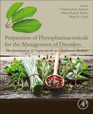 Preparation of Phytopharmaceuticals for the Management of Disorders: The Development of Nutraceuticals and Traditional Medicine de Chukwuebuka Egbuna