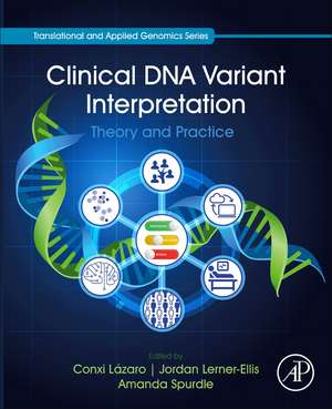 Clinical DNA Variant Interpretation: Theory and Practice de Conxi Lázaro