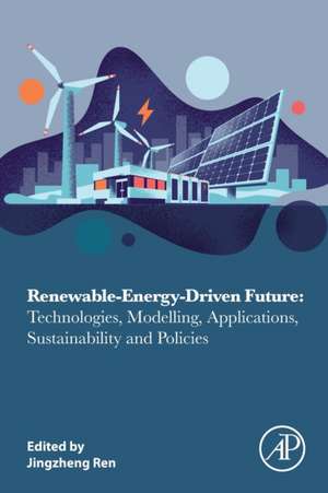 Renewable-Energy-Driven Future: Technologies, Modelling, Applications, Sustainability and Policies de Jingzheng Ren