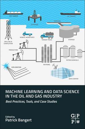 Machine Learning and Data Science in the Oil and Gas Industry: Best Practices, Tools, and Case Studies de Patrick Bangert