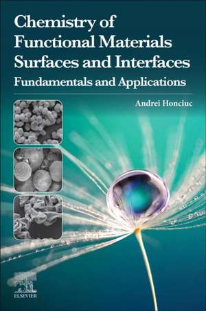 Chemistry of Functional Materials Surfaces and Interfaces: Fundamentals and Applications de Andrei Honciuc