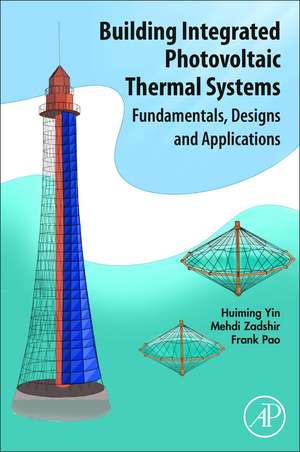 Building Integrated Photovoltaic Thermal Systems: Fundamentals, Designs and Applications de Huiming Yin