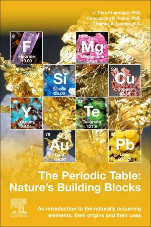 The Periodic Table: Nature's Building Blocks: An Introduction to the Naturally Occurring Elements, Their Origins and Their Uses de J. Theo Kloprogge