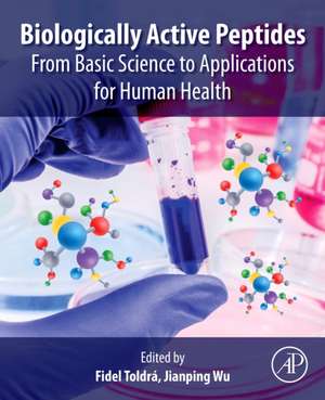 Biologically Active Peptides: From Basic Science to Applications for Human Health de Fidel Toldra