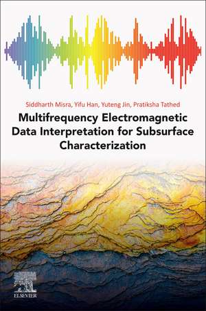 Multifrequency Electromagnetic Data Interpretation for Subsurface Characterization de Siddharth Misra