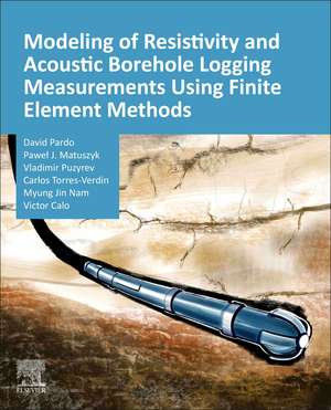 Modeling of Resistivity and Acoustic Borehole Logging Measurements Using Finite Element Methods de David Pardo