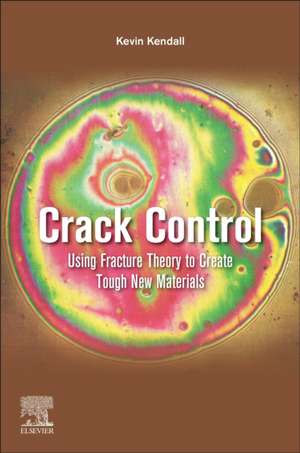 Crack Control: Using Fracture Theory to Create Tough New Materials de Kevin Kendall