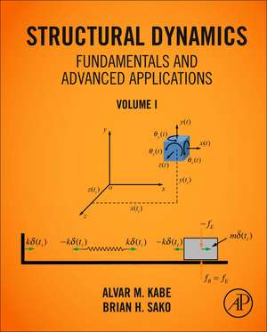 Structural Dynamics Fundamentals and Advanced Applications, Volume I: Volume I de Alvar M. Kabe