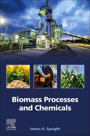 Biomass Processes and Chemicals de James G. Speight