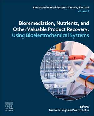 Bioremediation, Nutrients, and Other Valuable Product Recovery: Using Bioelectrochemical Systems. de Lakhveer Singh