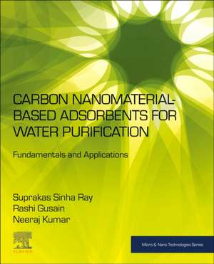 Carbon Nanomaterial-Based Adsorbents for Water Purification: Fundamentals and Applications de Suprakas Sinha Ray