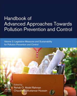 Handbook of Advanced Approaches Towards Pollution Prevention and Control: Volume 2: Legislative Measures and Sustainability for Pollution Prevention and Control de Rehab O Abdel Rahman