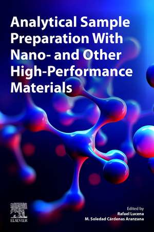 Analytical Sample Preparation With Nano- and Other High-Performance Materials de Rafael Lucena