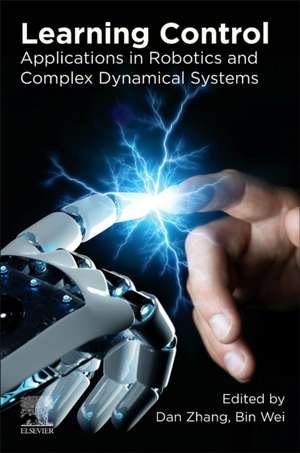 Learning Control: Applications in Robotics and Complex Dynamical Systems de Dan Zhang