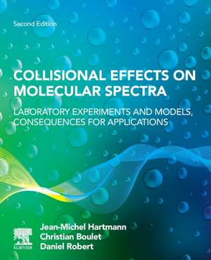 Collisional Effects on Molecular Spectra: Laboratory Experiments and Models, Consequences for Applications de Jean-Michel Hartmann