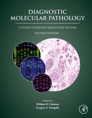 Diagnostic Molecular Pathology: A Guide to Applied Molecular Testing de William B. Coleman