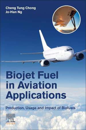 Biojet Fuel in Aviation Applications: Production, Usage and Impact of Biofuels de Cheng Tung Chong