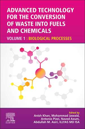 Advanced Technology for the Conversion of Waste into Fuels and Chemicals: Volume 1: Biological Processes de Anish Khan