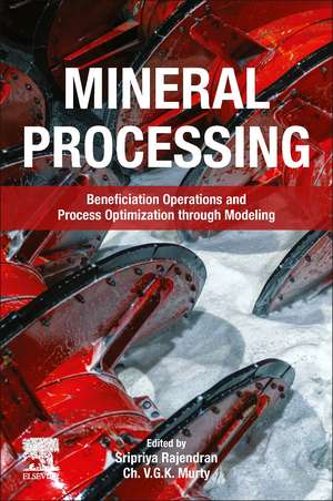 Mineral Processing: Beneficiation Operations and Process Optimization through Modeling de Rajendran Sripriya