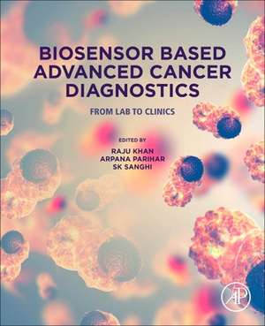 Biosensor Based Advanced Cancer Diagnostics: From Lab to Clinics de Raju Khan