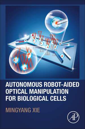 Autonomous Robot-Aided Optical Manipulation for Biological Cells de Mingyang Xie