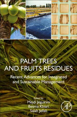 Palm Trees and Fruits Residues: Recent Advances for Integrated and Sustainable Management de Mejdi Jeguirim