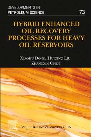 Hybrid Enhanced Oil Recovery Processes for Heavy Oil Reservoirs de Xiaohu Dong