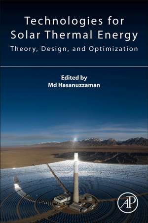 Technologies for Solar Thermal Energy: Theory, Design and, Optimization de Md Hasanuzzaman