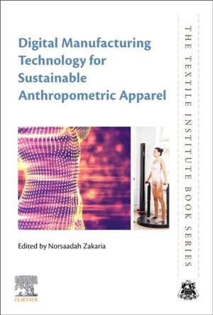 Digital Manufacturing Technology for Sustainable Anthropometric Apparel de Norsaadah Zakaria