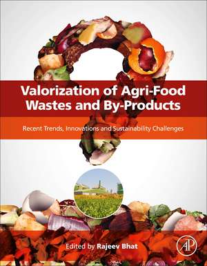 Valorization of Agri-Food Wastes and By-Products: Recent Trends, Innovations and Sustainability Challenges de Rajeev Bhat