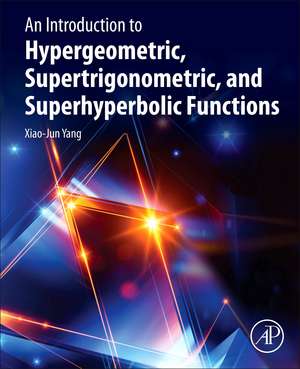 An Introduction to Hypergeometric, Supertrigonometric, and Superhyperbolic Functions de Xiao-Jun Yang