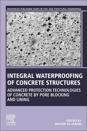 Integral Waterproofing of Concrete Structures: Advanced Protection Technologies of Concrete by Pore Blocking and Lining de Maher Al-Jabari