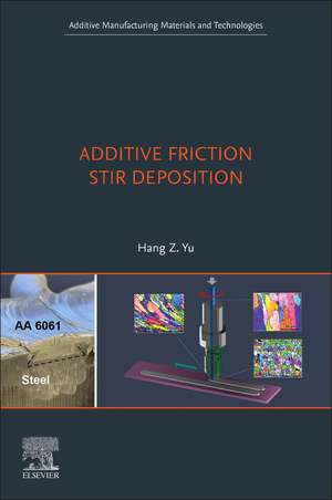 Additive Friction Stir Deposition de Hang Z. Yu