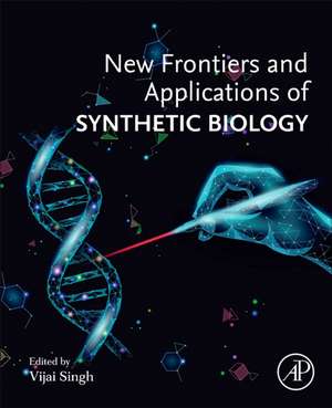 New Frontiers and Applications of Synthetic Biology de Vijai Singh