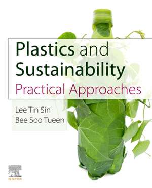 Plastics and Sustainability: Practical Approaches de Lee Tin Sin