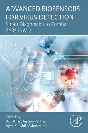 Advanced Biosensors for Virus Detection: Smart Diagnostics to Combat SARS-CoV-2 de Raju Khan